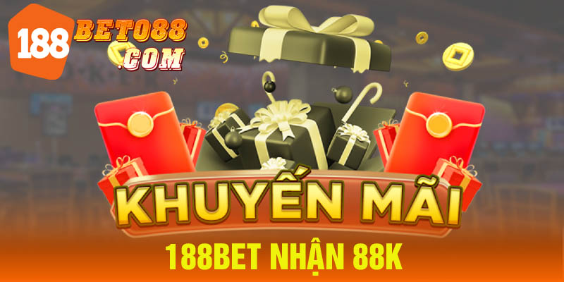 188Bet Nhận 88K - Đăng Ký Nhận Tiền Miễn Phí Về Tài Khoản