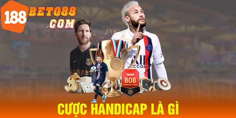 Cược handicap là gì? Giải thích đơn giản dễ hiểu cho người mới