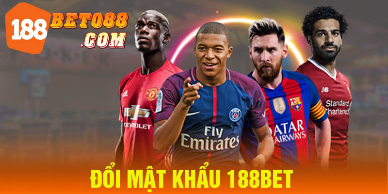 Hướng Dẫn Đổi Mật Khẩu 188bet Nhanh Chóng Và An Toàn