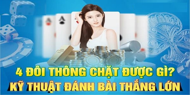 Bốn đôi thông chặt được gì giải đáp chi tiết 