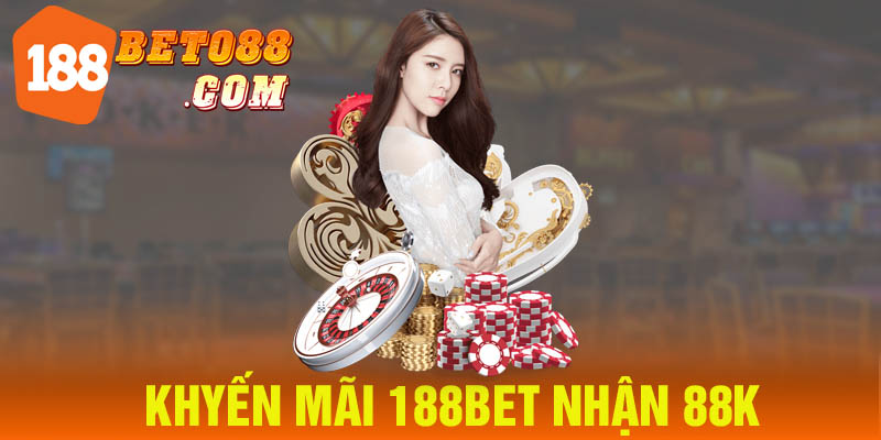 Thông tin chương trình 188Bet nhận 88K