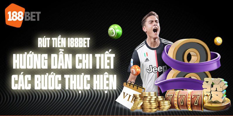 Hướng dẫn các bước rút tiền 188bet