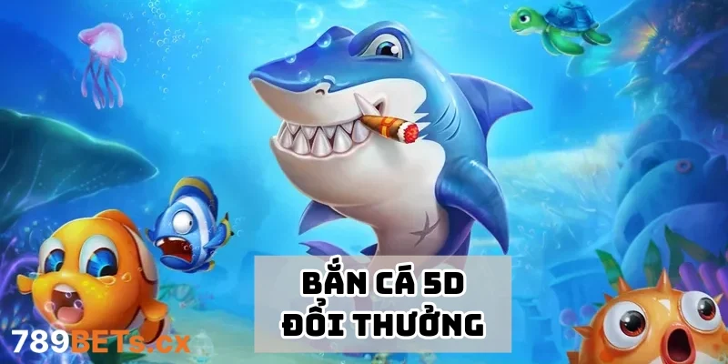 Bắn Cá 5D Đổi Thưởng – Trải Nghiệm Đại Dương Siêu Chân Thật 