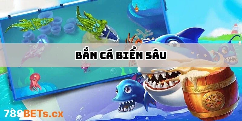 Bắn Cá Biển Sâu – Thám Hiểm Đại Dương Và Săn Thưởng Bất Tận