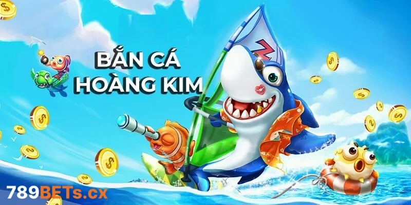 Bắn Cá Hoàng Kim – Trò Chơi Đổi Thưởng Hấp Dẫn Mọi Game Thủ