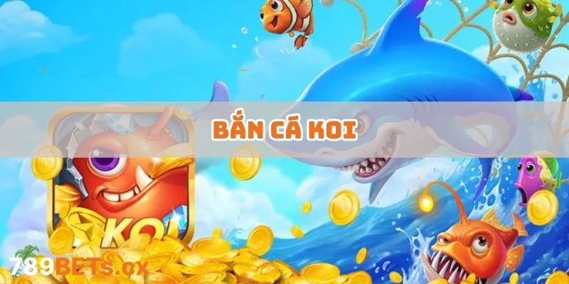 Bắn Cá Koi – Khám Phá Game Độc Đáo Với Kho Vũ Khí Hiện Đại 