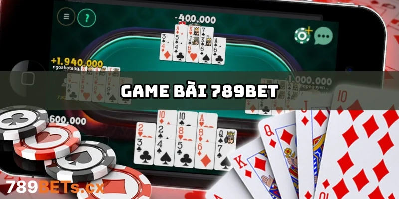 Game Bài 789bet – Khám Phá Thế Giới Bài Trực Tuyến Vô Tận