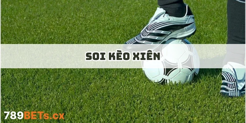 Soi Kèo Xiên – Khám Phá Bí Quyết Chốt Xiên Siêu Chuẩn Xác